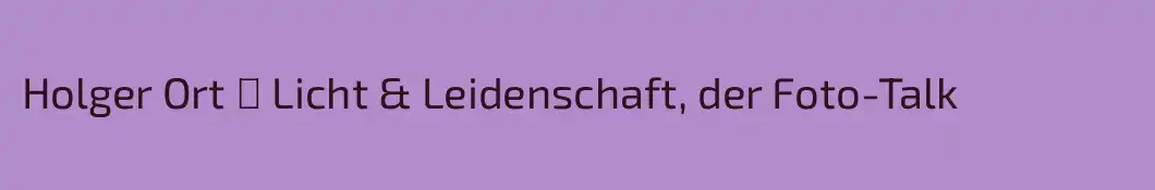 Holger Ort ❘ Licht & Leidenschaft, der Foto-Talk